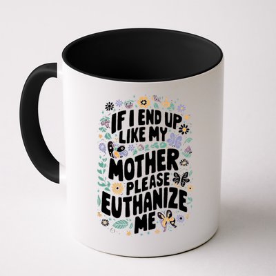 If I End Up Like My Mother Please Euthanize Me Mug