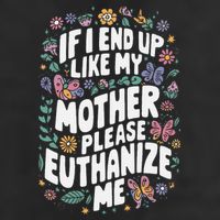 If I End Up Like My Mother Please Euthanize Me 11oz C Handle Ceramic Mug