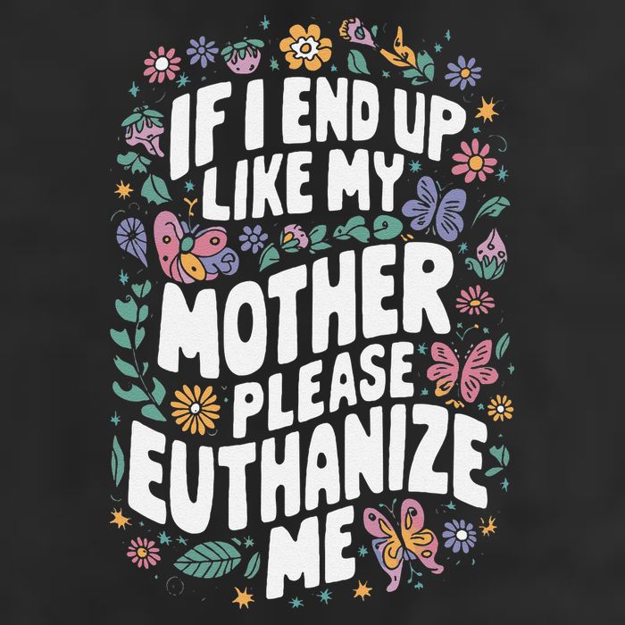 If I End Up Like My Mother Please Euthanize Me 11oz C Handle Ceramic Mug