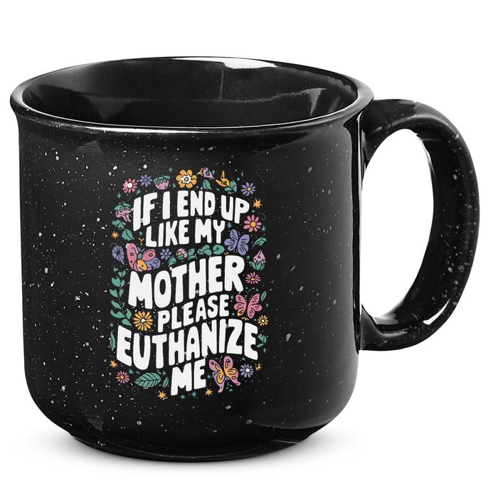 If I End Up Like My Mother Please Euthanize Me 15oz Campfire Ceramic Mug