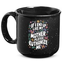 If I End Up Like My Mother Please Euthanize Me 15oz Campfire Ceramic Mug