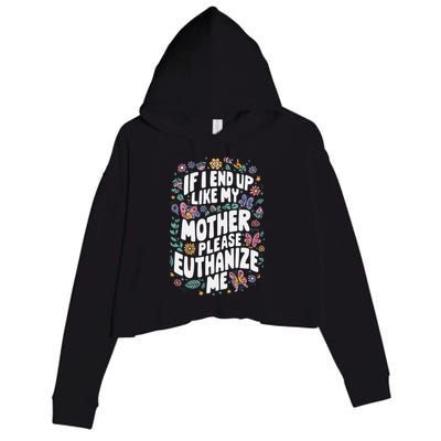 If I End Up Like My Mother Please Euthanize Me Crop Fleece Hoodie