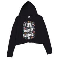 If I End Up Like My Mother Please Euthanize Me Crop Fleece Hoodie