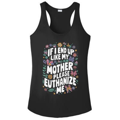 If I End Up Like My Mother Please Euthanize Me Ladies PosiCharge Competitor Racerback Tank