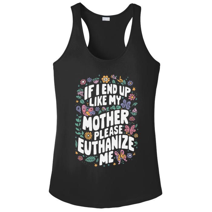 If I End Up Like My Mother Please Euthanize Me Ladies PosiCharge Competitor Racerback Tank