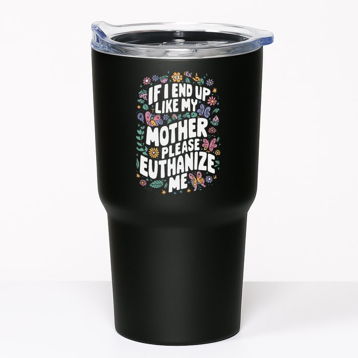 If I End Up Like My Mother Please Euthanize Me Tumbler