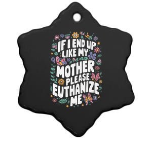 If I End Up Like My Mother Please Euthanize Me Ceramic Star Ornament