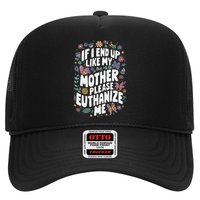 If I End Up Like My Mother Please Euthanize Me Trucker Hat