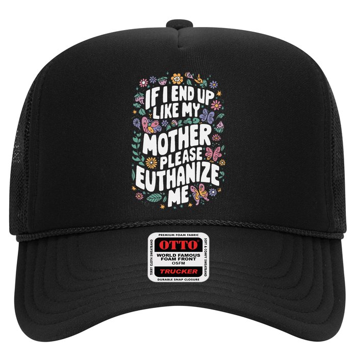 If I End Up Like My Mother Please Euthanize Me Trucker Hat