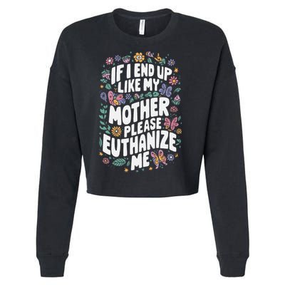 If I End Up Like My Mother Please Euthanize Me Cropped Pullover Crew
