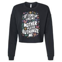If I End Up Like My Mother Please Euthanize Me Cropped Pullover Crew
