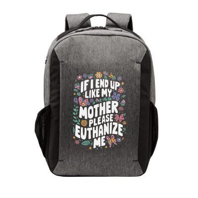 If I End Up Like My Mother Please Euthanize Me Vector Backpack