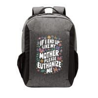 If I End Up Like My Mother Please Euthanize Me Vector Backpack