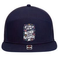 If I End Up Like My Mother Please Euthanize Me 7 Panel Mesh Trucker Snapback Hat