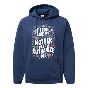 If I End Up Like My Mother Please Euthanize Me Performance Fleece Hoodie