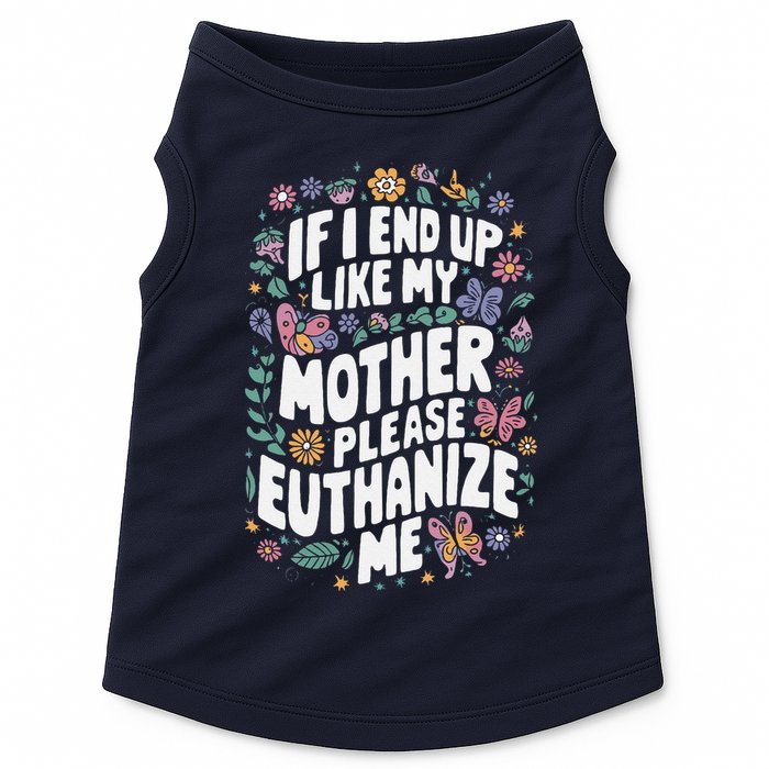 If I End Up Like My Mother Please Euthanize Me Doggie Tank