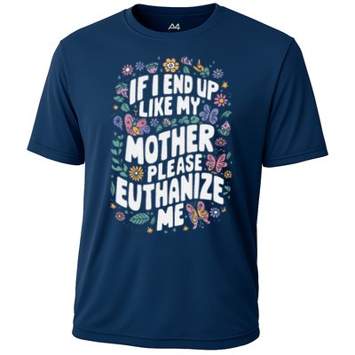If I End Up Like My Mother Please Euthanize Me Performance Shirt