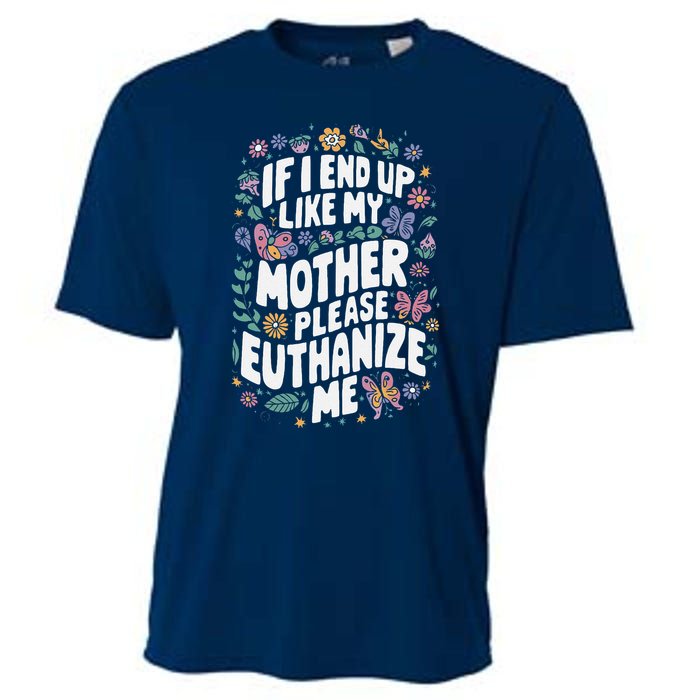 If I End Up Like My Mother Please Euthanize Me Cooling Performance Crew T-Shirt