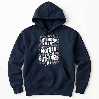 If I End Up Like My Mother Please Euthanize Me Hoodie