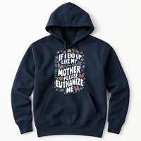 If I End Up Like My Mother Please Euthanize Me Hoodie