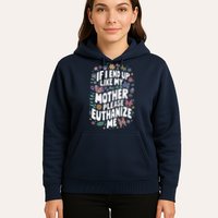 If I End Up Like My Mother Please Euthanize Me Hoodie