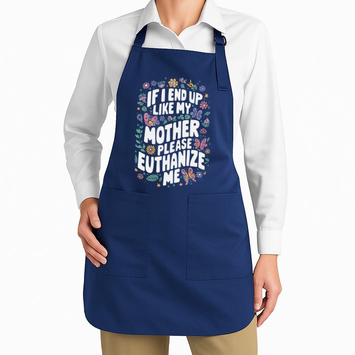 If I End Up Like My Mother Please Euthanize Me Apron