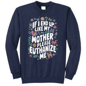 If I End Up Like My Mother Please Euthanize Me Sweatshirt