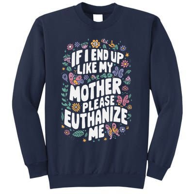 If I End Up Like My Mother Please Euthanize Me Sweatshirt