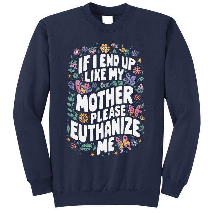 If I End Up Like My Mother Please Euthanize Me Sweatshirt