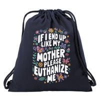 If I End Up Like My Mother Please Euthanize Me Drawstring Bag