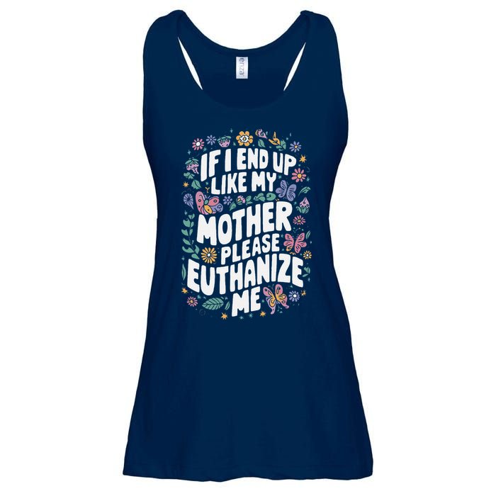 If I End Up Like My Mother Please Euthanize Me Ladies Essential Flowy Tank
