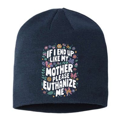 If I End Up Like My Mother Please Euthanize Me Sustainable Beanie