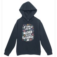 If I End Up Like My Mother Please Euthanize Me Urban Pullover Hoodie