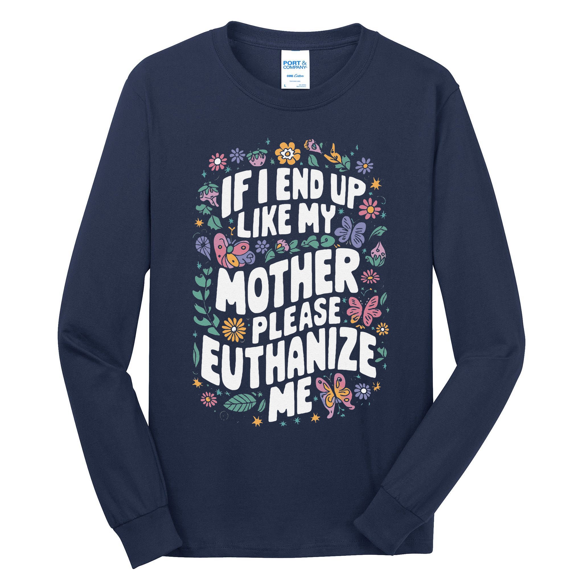 If I End Up Like My Mother Please Euthanize Me Tall Long Sleeve T-Shirt