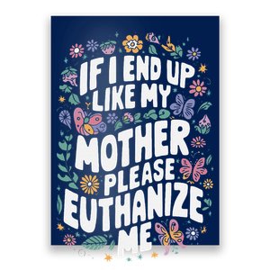 If I End Up Like My Mother Please Euthanize Me Poster