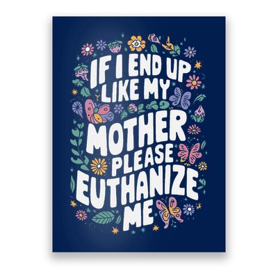 If I End Up Like My Mother Please Euthanize Me Poster