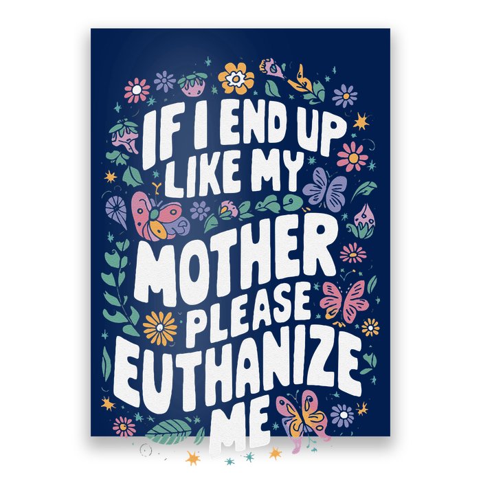 If I End Up Like My Mother Please Euthanize Me Poster