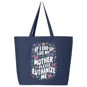 If I End Up Like My Mother Please Euthanize Me 25L Jumbo Tote