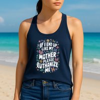 If I End Up Like My Mother Please Euthanize Me Womens Tank Top