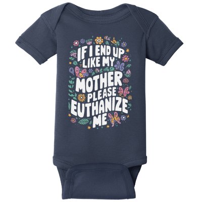 If I End Up Like My Mother Please Euthanize Me Baby Bodysuit