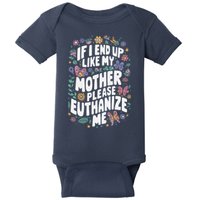 If I End Up Like My Mother Please Euthanize Me Baby Bodysuit