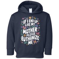 If I End Up Like My Mother Please Euthanize Me Toddler Hoodie