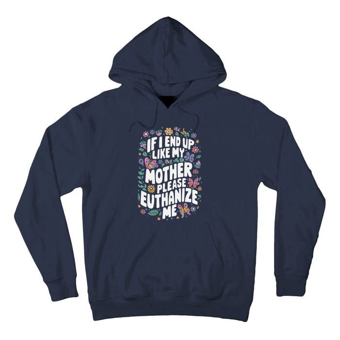 If I End Up Like My Mother Please Euthanize Me Tall Hoodie