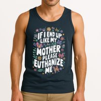 If I End Up Like My Mother Please Euthanize Me Tank Top