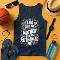 If I End Up Like My Mother Please Euthanize Me Tank Top