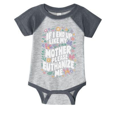 If I End Up Like My Mother Please Euthanize Me Infant Baby Jersey Bodysuit
