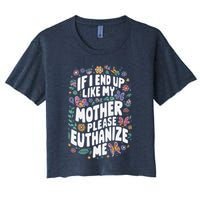If I End Up Like My Mother Please Euthanize Me Crop Top