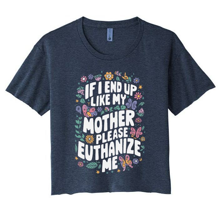 If I End Up Like My Mother Please Euthanize Me Crop Top