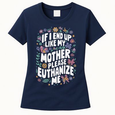 If I End Up Like My Mother Please Euthanize Me Womens T-Shirt