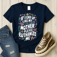 If I End Up Like My Mother Please Euthanize Me Womens T-Shirt